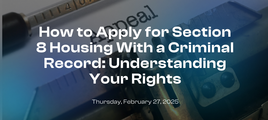 How to Apply for Section 8 Housing With a Criminal Record: Understanding Your Rights